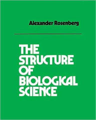 Title: The Structure of Biological Science / Edition 1, Author: Alexander Rosenberg