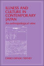 Illness and Culture in Contemporary Japan: An Anthropological View / Edition 1