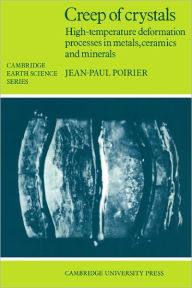 Title: Creep of Crystals: High-Temperature Deformation Processes in Metals, Ceramics and Minerals, Author: Jean-Paul Poirier