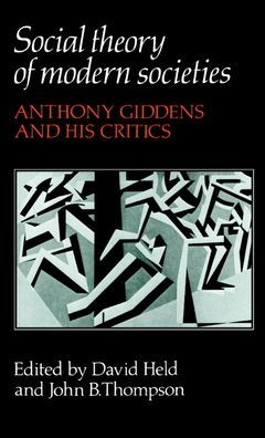 Social Theory of Modern Societies: Anthony Giddens and his Critics