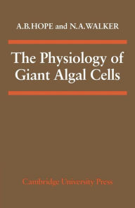 Title: The Physiology of Giant Algal Cells, Author: A. B. Hope