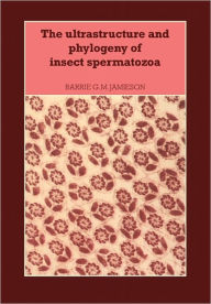 Title: The Ultrastructure and Phylogeny of Insect Spermatozoa, Author: Barrie G. M. Jamieson