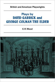 Title: Plays by David Garrick and George Colman the Elder, Author: E. R. Wood