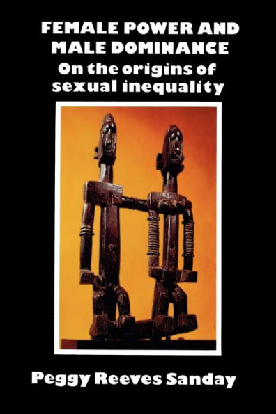 Female Power and Male Dominance: On the Origins of Sexual Inequality / Edition 1