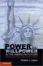 Power and Willpower in the American Future: Why the United States Is Not Destined to Decline / Edition 1