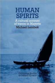 Title: Human Spirits: A Cultural Account of Trance in Mayotte, Author: Michael Lambek