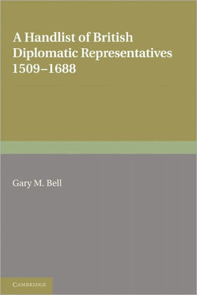 A Handlist of British Diplomatic Representatives: 1509-1688