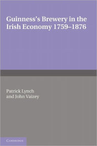 Guinness's Brewery in the Irish Economy 1759-1876