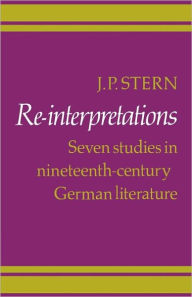 Title: Re-Interpretations: Seven Studies in Nineteenth-Century German Literature, Author: J. P. Stern