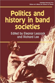 Title: Politics and History in Band Societies / Edition 1, Author: Richard Lee
