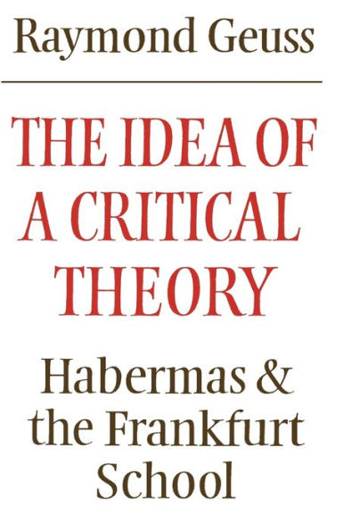 The Idea of a Critical Theory: Habermas and the Frankfurt School / Edition 1