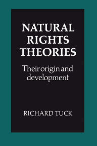 Title: Natural Rights Theories: Their Origin and Development, Author: Richard Tuck