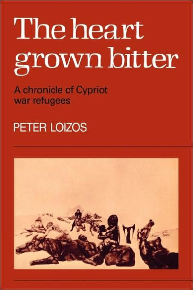 The Heart Grown Bitter: A Chronicle of Cypriot War Refugees