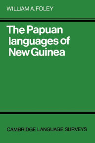 Title: The Papuan Languages of New Guinea, Author: William A. Foley