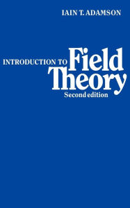 Title: Introduction to Field Theory / Edition 2, Author: Iain T. Adamson
