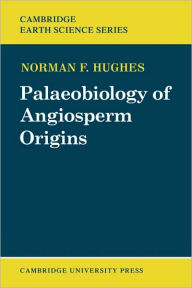 Title: Palaeobiology of Angiosperm Origins: Problems of Mesozoic seed-plant evolution, Author: Norman F. Hughes