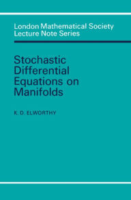 Title: Stochastic Differential Equations on Manifolds, Author: K. D. Elworthy