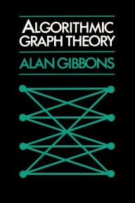 Title: Algorithmic Graph Theory / Edition 1, Author: Alan Gibbons