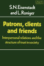 Patrons, Clients and Friends: Interpersonal Relations and the Structure of Trust in Society