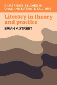 Title: Literacy in Theory and Practice / Edition 1, Author: Brian V. Street