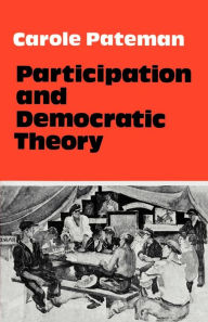 Title: Participation and Democratic Theory / Edition 1, Author: Carole Pateman