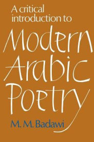 Title: A Critical Introduction to Modern Arabic Poetry, Author: M. M. Badawi
