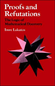 Title: Proofs and Refutations: The Logic of Mathematical Discovery / Edition 1, Author: Imre Lakatos