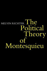 Title: The Politcal Theory of Montesquieu, Author: Melvyn Richter