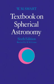 Title: Textbook on Spherical Astronomy / Edition 6, Author: W. M. Smart