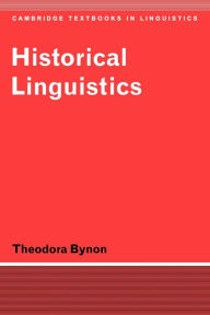 Title: Historical Linguistics / Edition 1, Author: Theodora Bynon