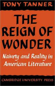 Title: The Reign of Wonder: Naivety and Reality in American Literature, Author: Tony Tanner