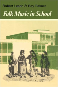 Title: Folk Music in School, Author: Robert Leach