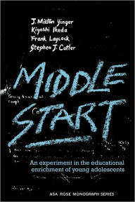 Title: Middle Start: An Experiment in the Educational Enrichment of Young Adolescents, Author: J. Milton Yinger
