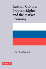 Title: Russian Culture, Property Rights, and the Market Economy, Author: Uriel Procaccia