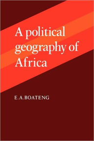 Title: A Political Geography of Africa, Author: E. A. Boateng