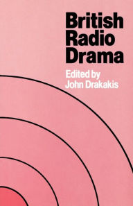 Title: British Radio Drama, Author: John Drakakis