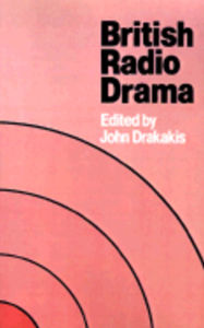 Title: British Radio Drama, Author: John Drakakis
