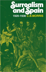Title: Surrealsm and Spain 1920-1936, Author: C. B. Morris
