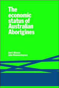 Title: The Economic Status of Australian Aborigines, Author: Jon C. Altman