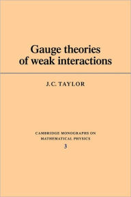 Title: Gauge Theories of Weak Interactions, Author: J. C. Taylor