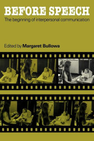 Title: Before Speech: The Beginning of Interpersonal Communication, Author: Margaret Bullowa