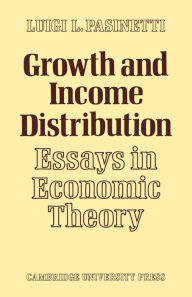 Title: Growth and Income Distribution: Essays in Economic Theory, Author: Luigi L. Pasinetti