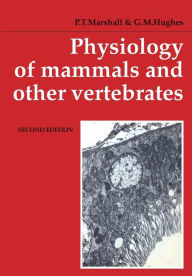 Title: Physiology of Mammals and Other Vertebrates / Edition 2, Author: P. T. Marshall