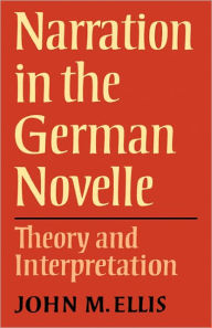 Title: Narration in the German Novelle: Theory and Interpretation, Author: John M. Ellis