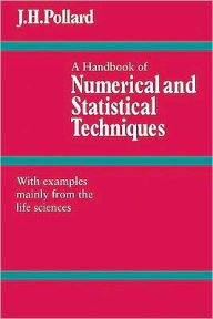 Title: A Handbook of Numerical and Statistical Techniques: With Examples Mainly from the Life Sciences, Author: J. H. Pollard