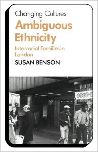 Title: Ambiguous Ethnicity: Interracial Families in London, Author: Susan Benson