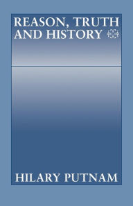 Title: Reason, Truth and History / Edition 1, Author: Hilary Putnam