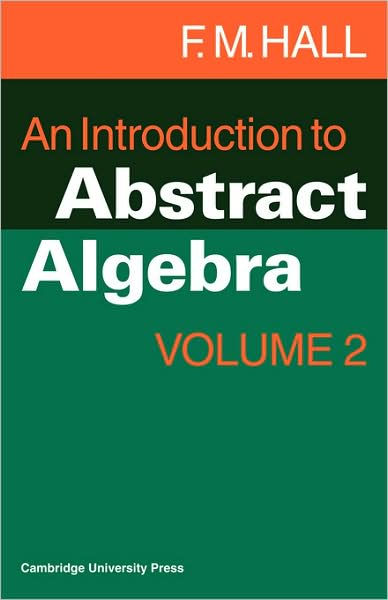 An Introduction To Abstract Algebra / Edition 2 By F. M. Hall ...