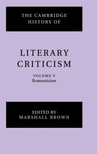 Title: The Cambridge History of Literary Criticism: Volume 5, Romanticism, Author: Marshall Brown