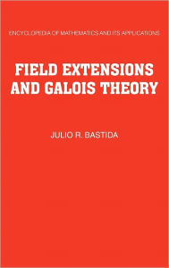 Title: Field Extensions and Galois Theory, Author: Julio R. Bastida